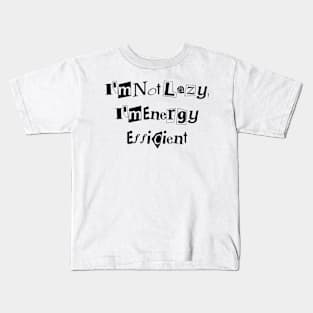 I'm Not Lazy, I'm Energy Efficient desingn Kids T-Shirt